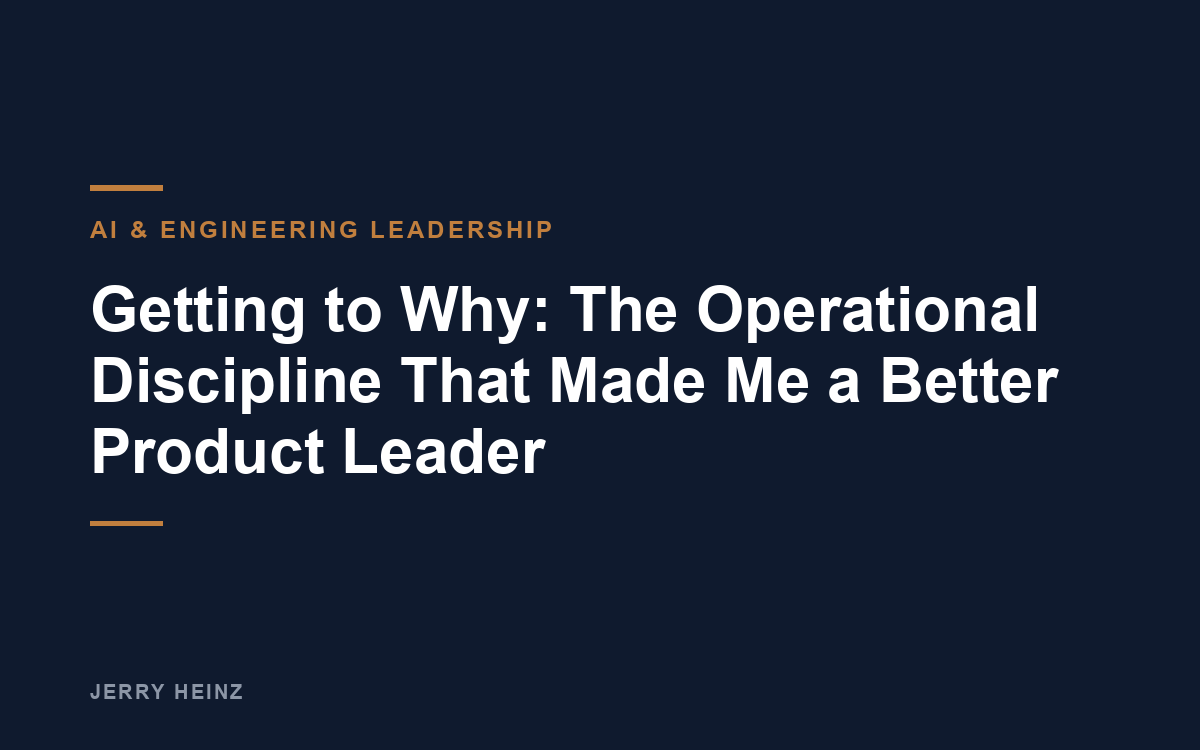 Getting to Why: The Operational Discipline That Made Me a Better Product Leader